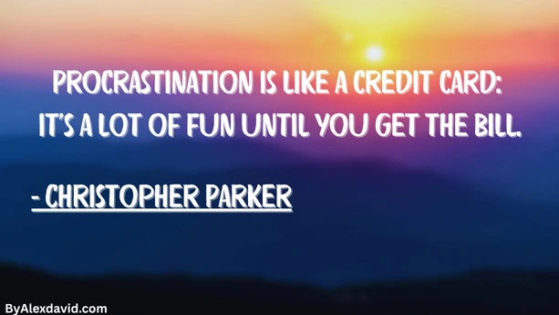 Procrastination quote by christopher parker procrastination is like a credit card it’s a lot of fun until you get the bill Procrastination is like a credit card: it's a lot of fun until you get the bill.