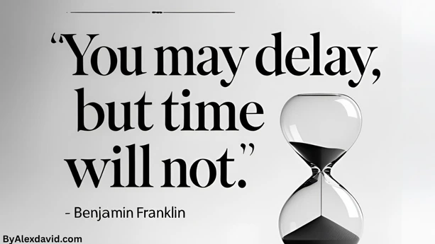 Procrastination quote by benjamin franklin you may delay but time will not You may delay, but time will not.